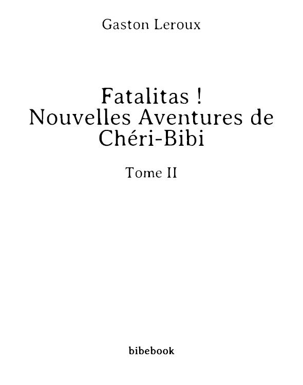 Fatalitas ! - Nouvelles Aventures de Chéri-Bibi - Tome II