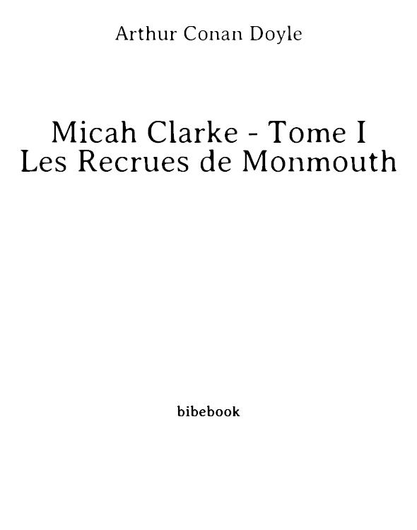 Micah Clarke - Tome I - Les Recrues de Monmouth